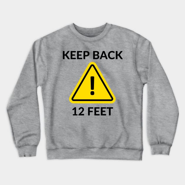 Keep back 12 feet Crewneck Sweatshirt by Rickido